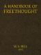 [Gutenberg 45414] • A Handbook of Freethought / Containing in Condensed and Systematized Form a Vast Amount of Evidence Against the Superstitious Doctrines of Christianity